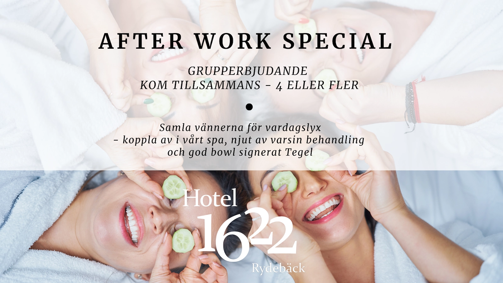 Fyra personer i badrockar med gurkskivor för ögonen, text förmedlar grupperbjudande för 4 eller fler personer - samla vännerna för vardagslyx, spa, behandling, bowl.